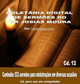 CD 12.  COLETÂNIA DIGITAL DE SERMÕES DO PR JOSIAS  MOURA